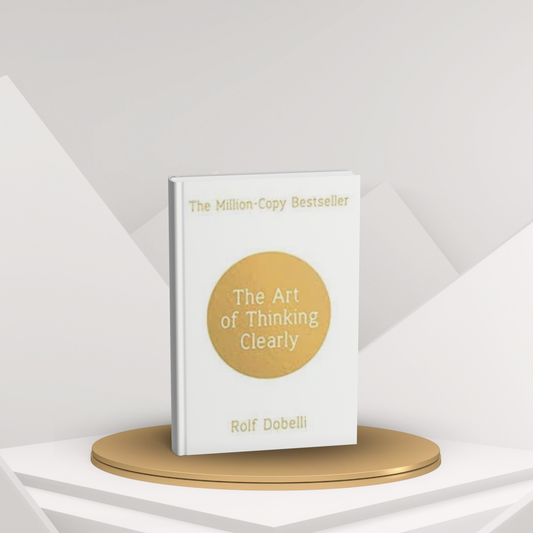 The Art of Thinking Clearly by Rolf Dobelli β Guide to Better Decision-Making English Novel