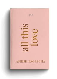 All This Love by Ashish Bagrecha – Romance & Emotional Poetry Fiction (E)