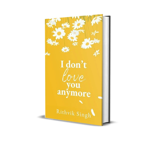 I Don’t Love You Anymore by Rithvik Singh (paperback)(E)