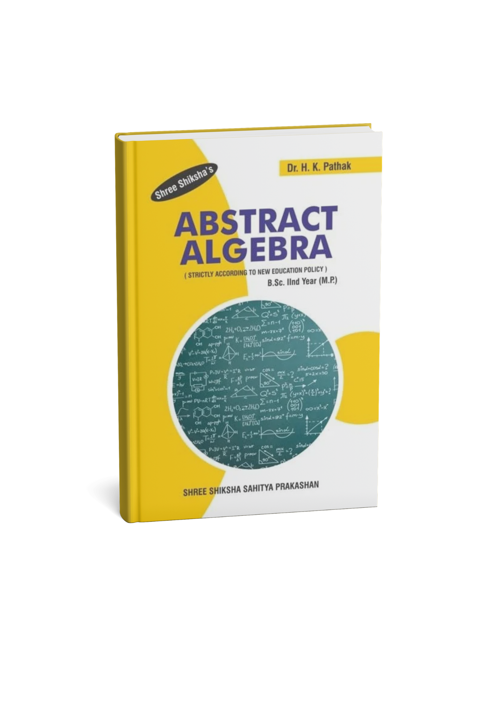 Shree Shiksha Abstract Algebra B.Sc. III Year (M.P.) By Dr. H. K. Pathak (English Medium)