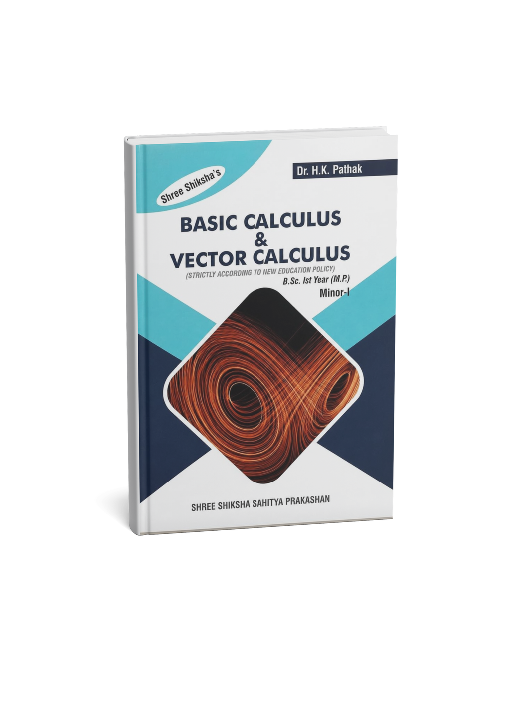 Shree Shiksha Basic Calculus & Vector Calculus  B.Sc. 1st Year (M.P.) Minor-I By Dr. H.K. Pathak (English Medium)