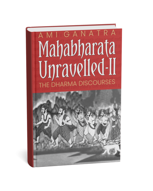 Mahabharata Unravelled – II: The Dharma Discourses by Ami Ganatra(E)