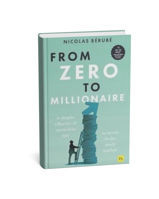 From Zero to Millionaire: A Simple, Effective and Stress-Free Way to Invest in the Stock Market by Nicolas Bérubé(E)