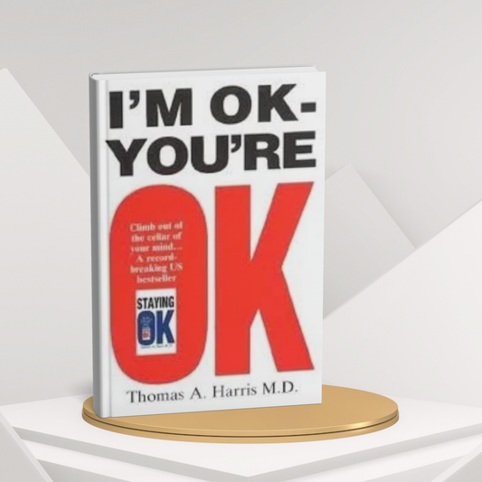 I’m OK – You’re OK by Thomas A. Harris – A Guide to Transactional Analysis (E)