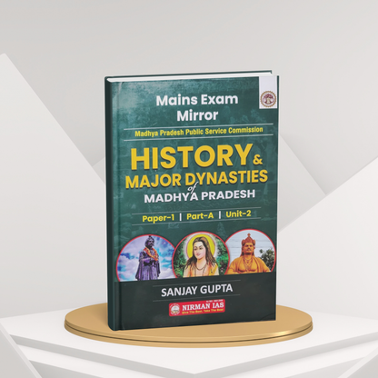Nirman IAS MPPSC Mains Paper-1, Part-A, Unit-2 History and Major Dynasties of MP by Sanjay Gupta (English Medium)
