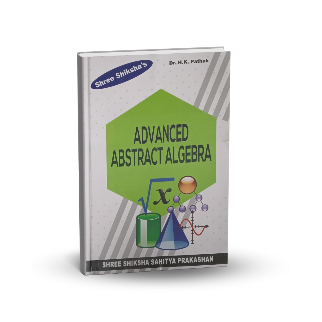 Shree Shiksha Sahitya Prakashan Advanced Abstract Algebra Dr. H.K. Pathak (English)