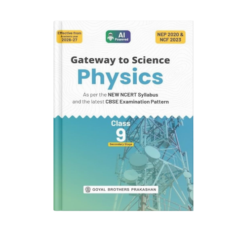 Goyal Brothers Gateway to Science Physics Class 9 (2026–2027 Edition) CBSE Complete Coursebook with Numericals