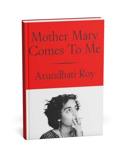Mother Mary Comes to Me – By Arundhati Roy [English Novel]