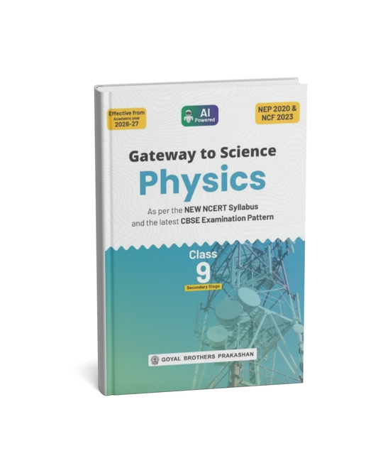 Gateway to Science Physics Class 9 (2026–2027 Edition) | Goyal Brothers Prakashan | CBSE | Complete Coursebook with Numericals