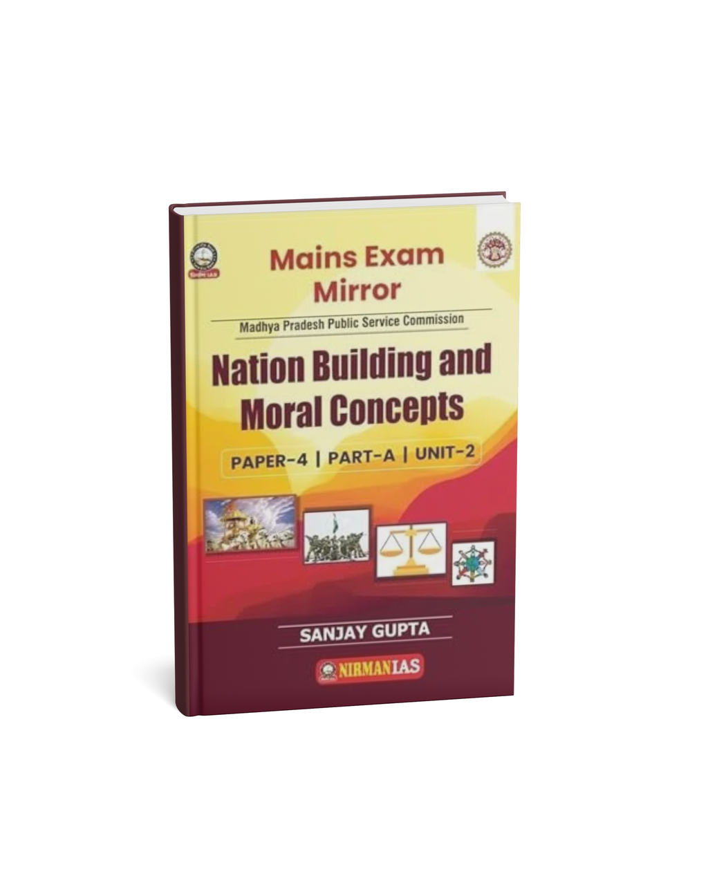 Nirman IAS MPPSC Mains Paper-4, Part-A, Unit-2 Nation Building and Moral Concept Sanjay Gupta(English Medium)