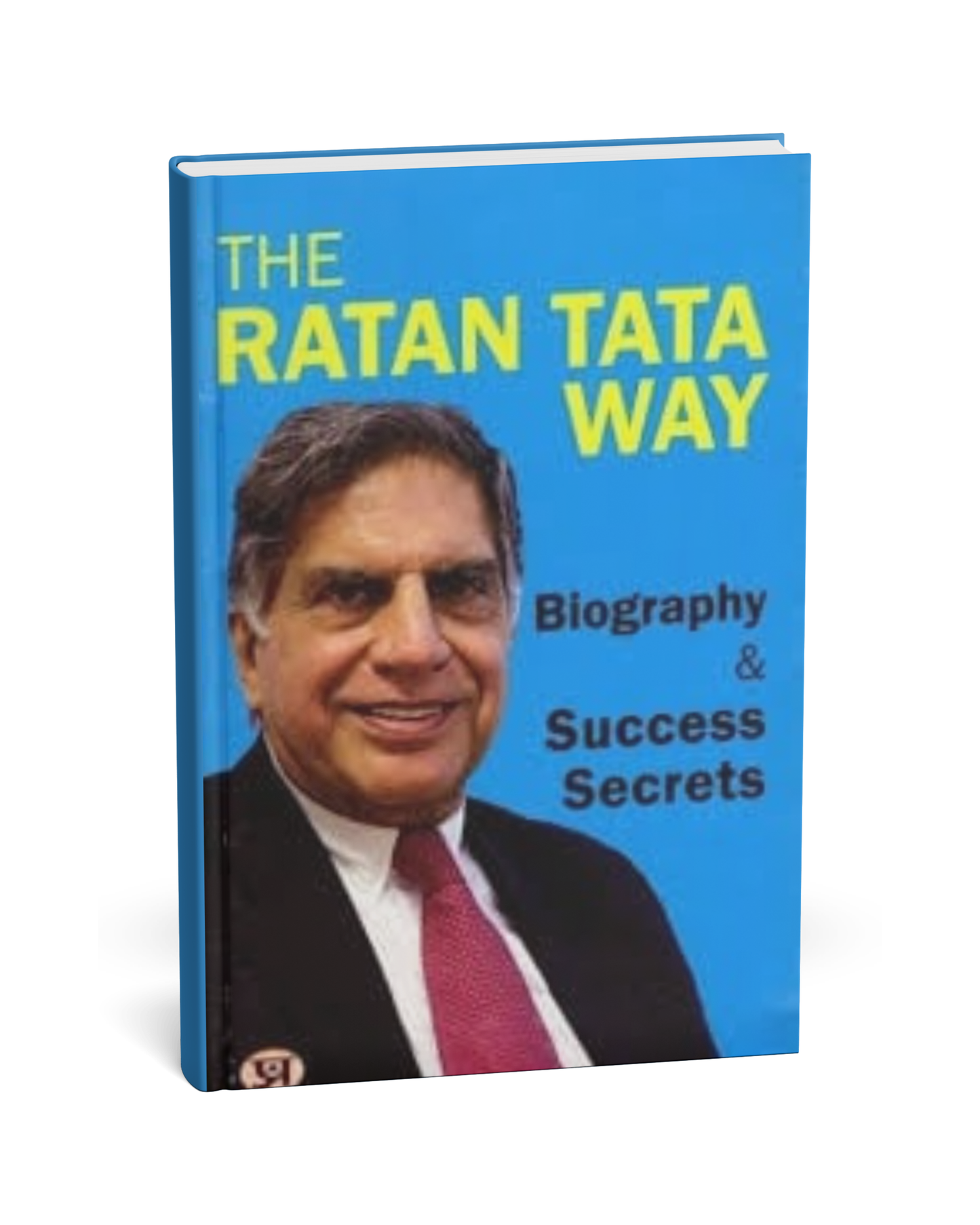The Ratan Tata Way: Biography & Success Secrets [English Novels]
