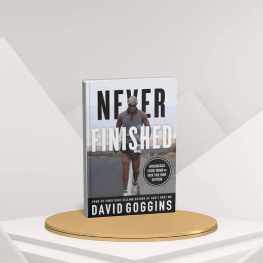 Never Finished – David Goggins’ Guide to Unstoppable Mental Streng(E)th
