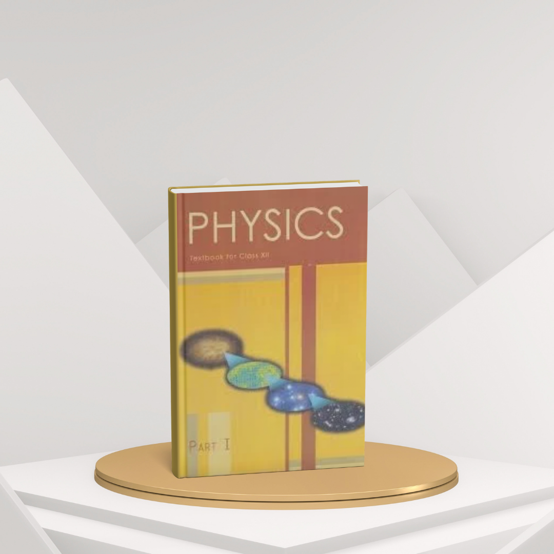 NCERT Physics Part 1 – Class 12 Complete Guide