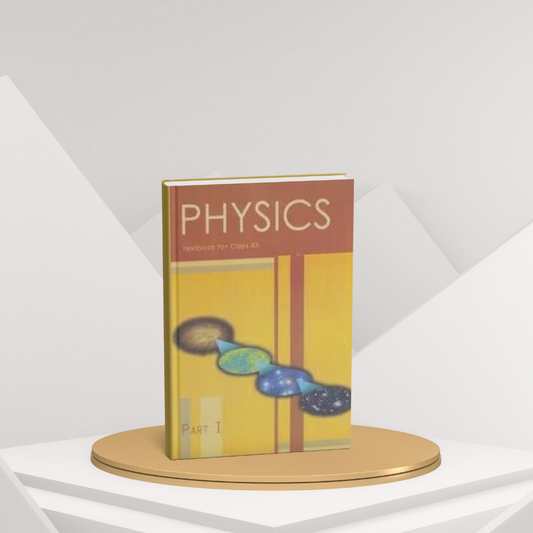 NCERT Physics Part 1 – Class 12 Complete Guide