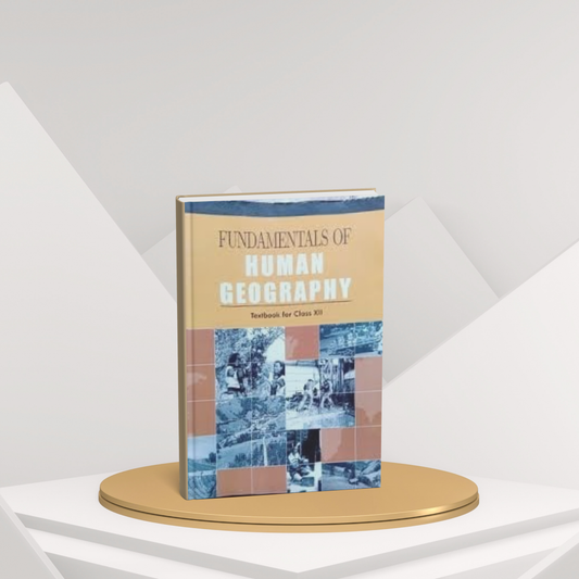 NCERT Fundamentals of Human Geography – Class 12 Comprehensive Guide