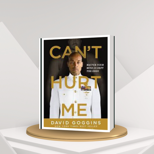 Can’t Hurt Me: Master Your Mind and Defy the Odds by David Goggins