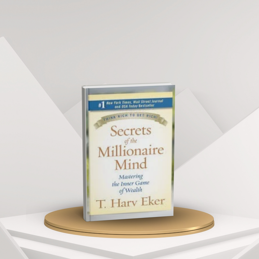 Secrets of the Millionaire Mind by T. Harv Eker – Wealth & Mindset Guide
